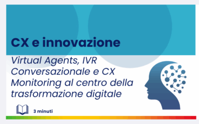 Customer Experience e innovazione: Virtual Agents, IVR Conversazionale e CX Monitoring al centro della trasformazione digitale